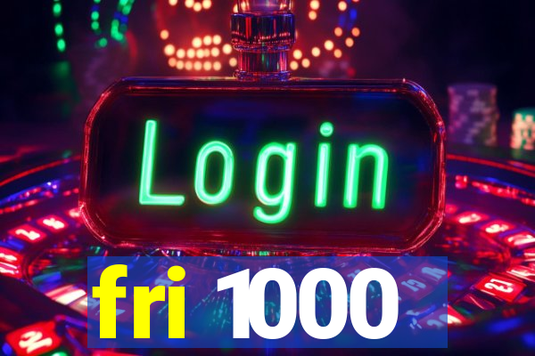 fri 1000